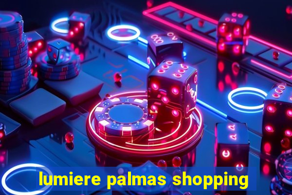 lumiere palmas shopping